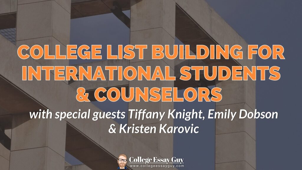 Text reads: "College List Building for International Students & Counselors with special guests Tiffany Knight, Emily Dobson & Kristen Karovic." College Essay Guy logo at the bottom.