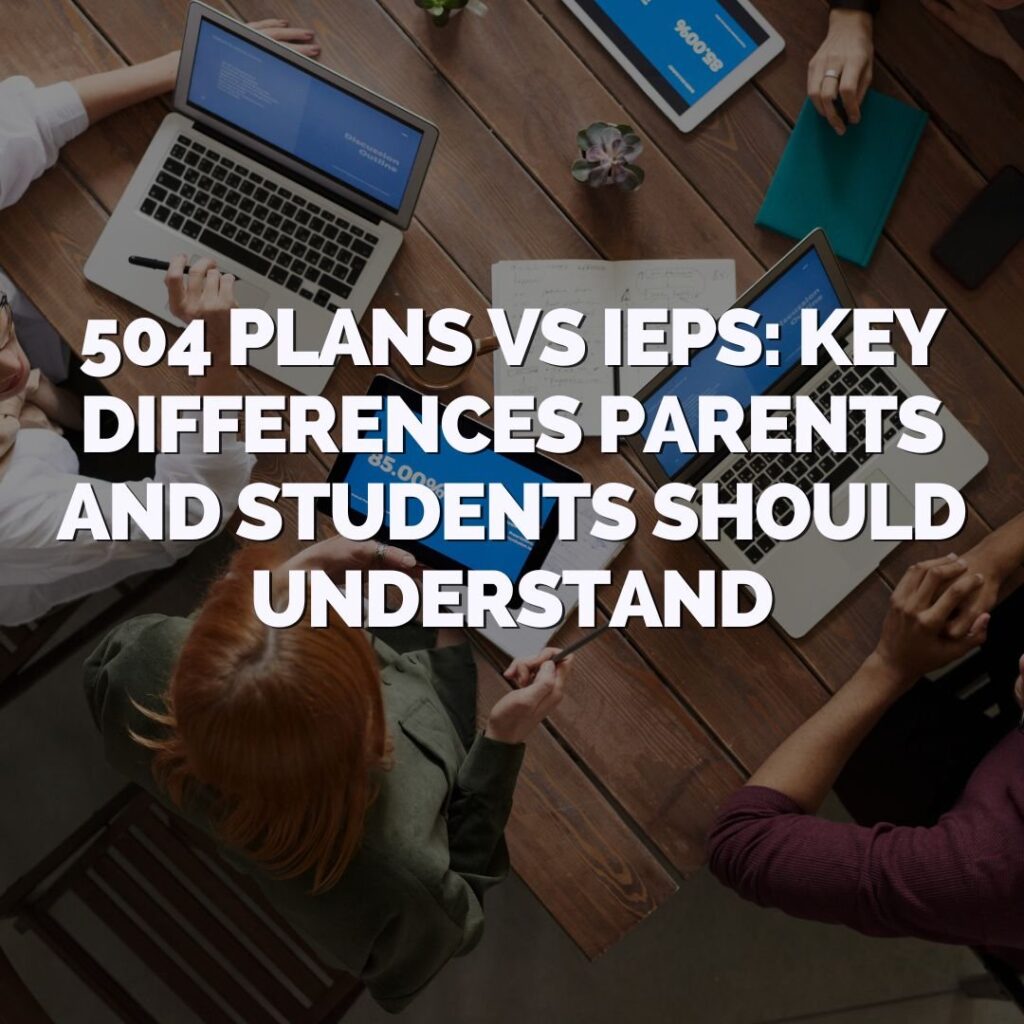 Four people sit at a table with laptops, papers, and notebooks. Overhead text reads: “504 Plans vs IEPs: Key Differences Parents and Students Should Understand.”.