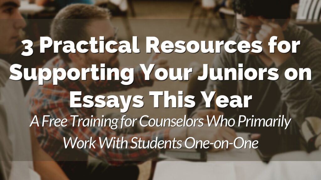 Text over a blurred image of two people talking: “3 Practical Resources for Supporting Your Juniors on Essays This Year. A Free Training for Counselors Who Primarily Work With Students One-on-One.”.