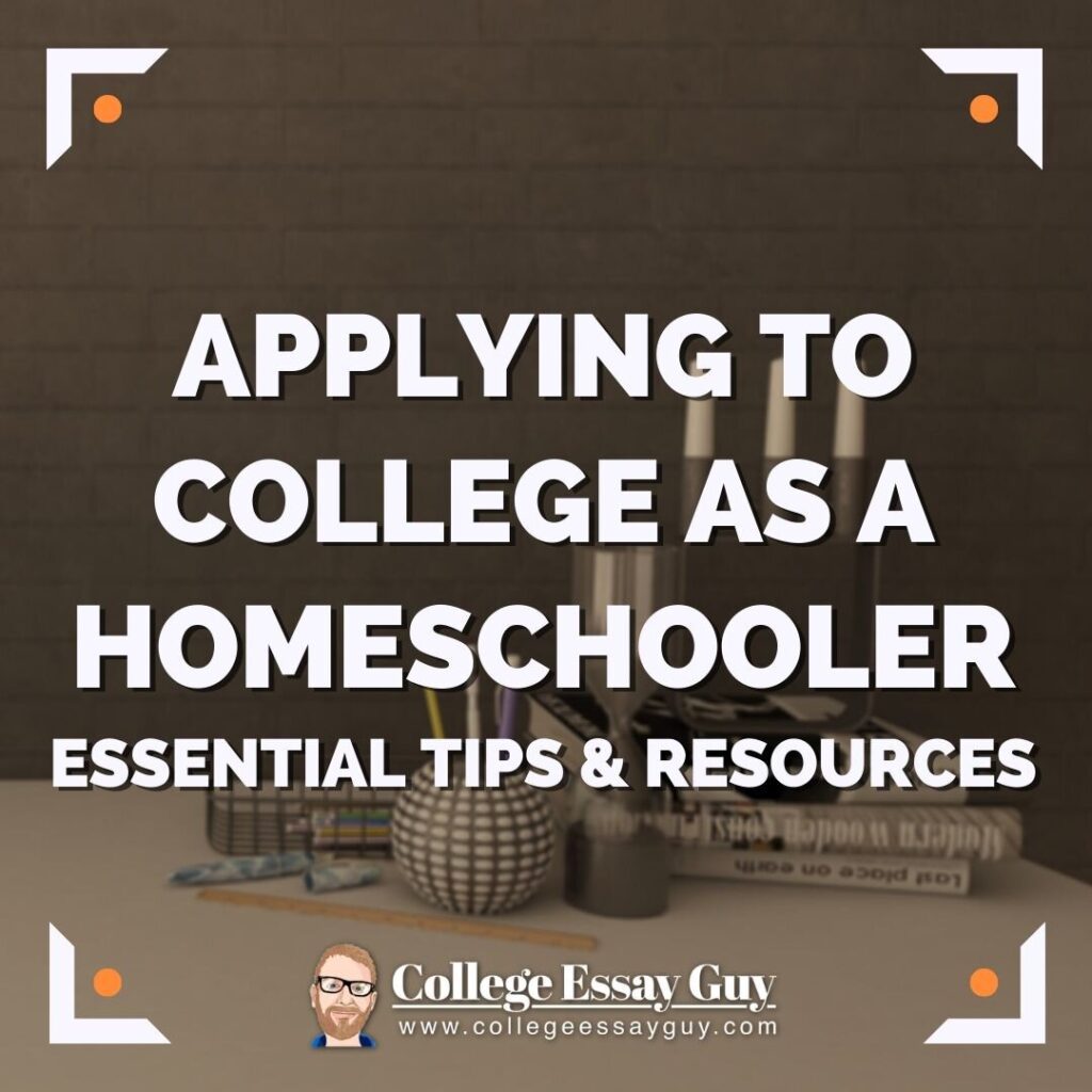 Text graphic reads: "Applying to College as a Homeschooler: Essential Tips & Resources." Desk with books, vases, and College Essay Guy logo at the bottom.