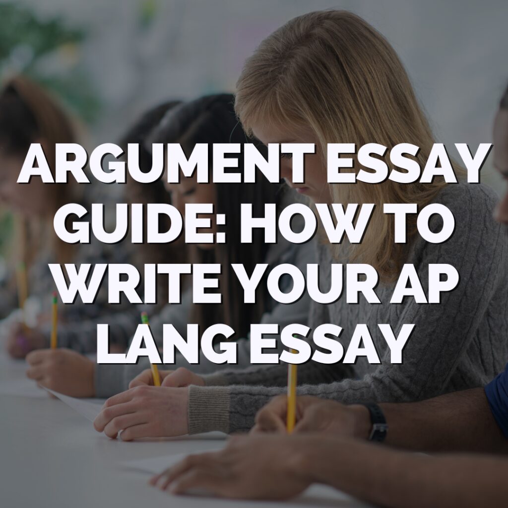 Students sitting at desks, writing in notebooks, with overlaid text that reads, "Argument Essay Guide: How to Write Your AP Lang Essay.