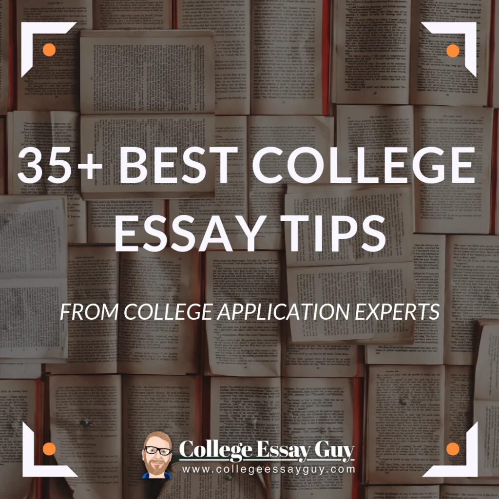 Text graphic with open books in the background and the headline "35+ Best College Essay Tips from College Application Experts" along with the College Essay Guy website and logo at the bottom.