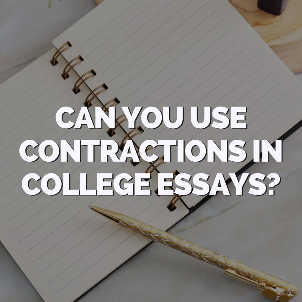 An open notebook with a gold pen placed on it; the text "Can you use contractions in college essays?" is overlaid in bold white letters.