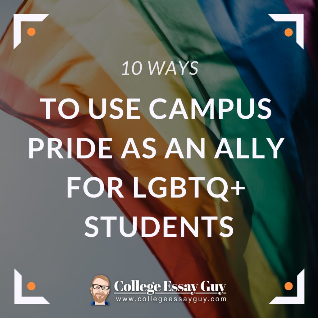 Text graphic with a rainbow flag in the background reads: "10 Ways to Use Campus Pride as an Ally for LGBTQ+ Students." College Essay Guy logo at bottom.
