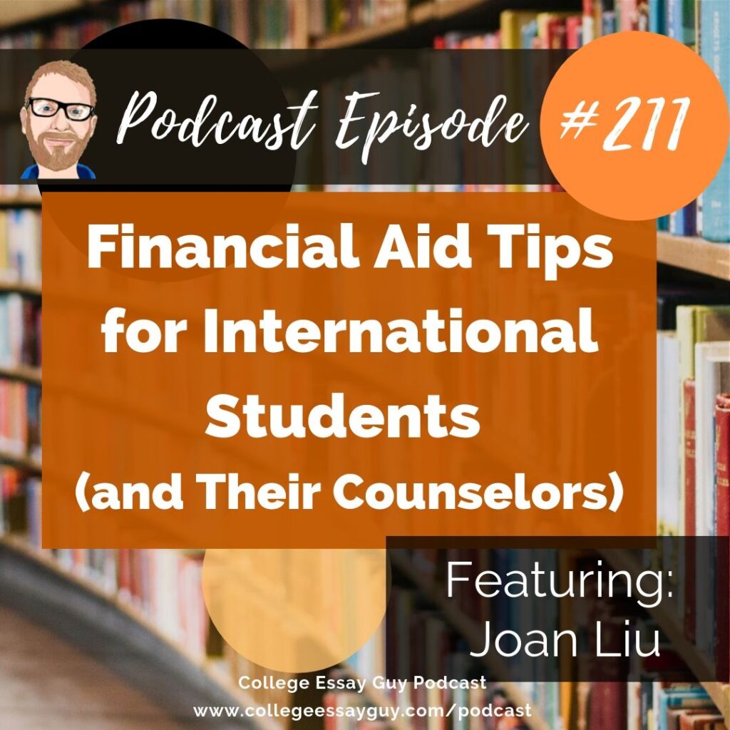 Podcast episode 211 cover titled "Financial Aid Tips for International Students (and Their Counselors)" featuring Joan Liu, from College Essay Guy Podcast.