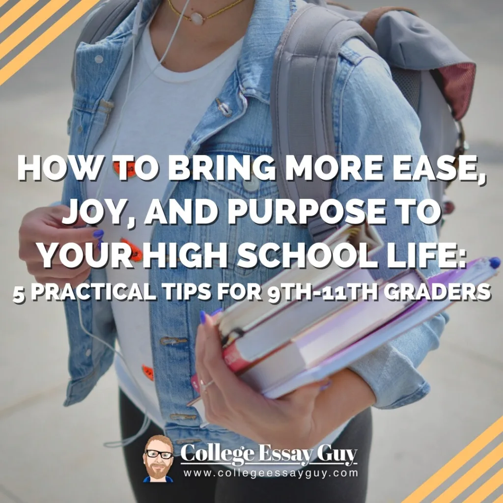 A student in a denim jacket holds books and a backpack. Text overlay promotes tips for high schoolers to bring ease, joy, and purpose to their lives, from College Essay Guy.