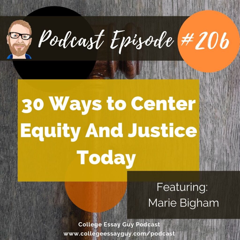 Podcast episode announcement for "30 Ways to Center Equity and Justice Today," featuring Marie Bigham, by College Essay Guy Podcast, episode #206.