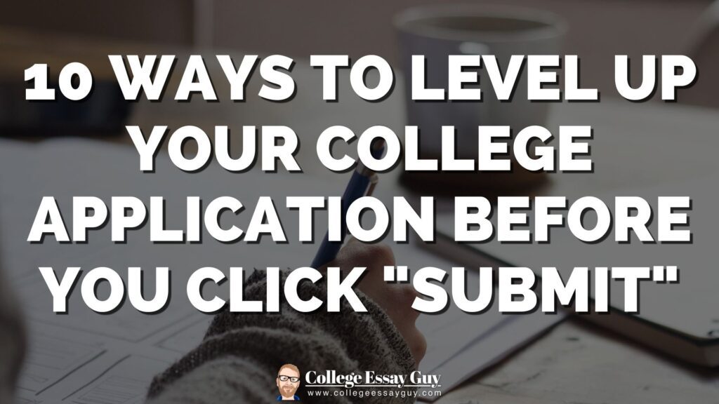A person writes on a paper with a coffee cup nearby. Text overlay reads: "10 Ways to Level Up Your College Application Before You Click 'Submit'.