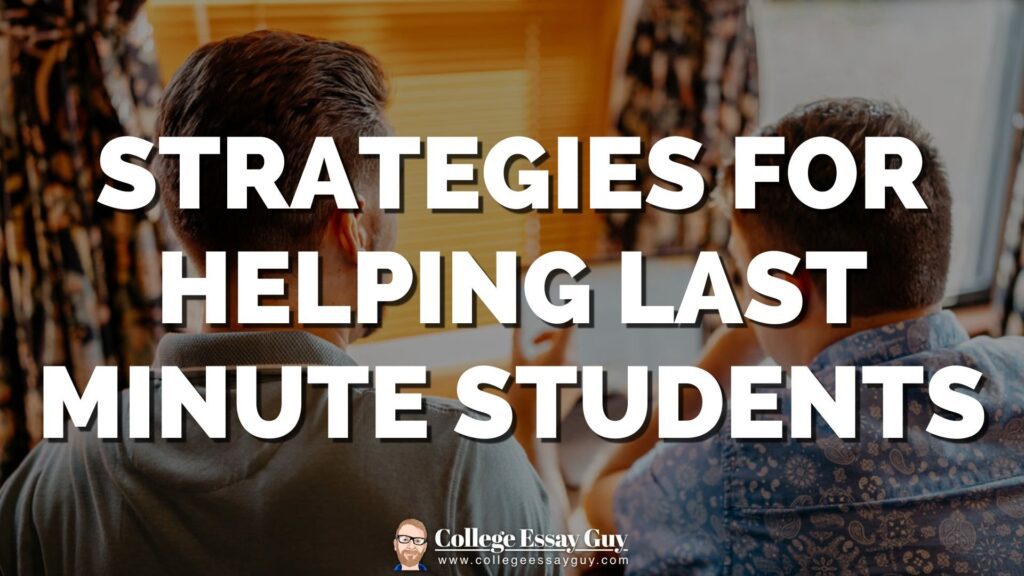 Two people sitting indoors with text overlay: "Strategies for Helping Last Minute Students." College Essay Guy logo at the bottom.