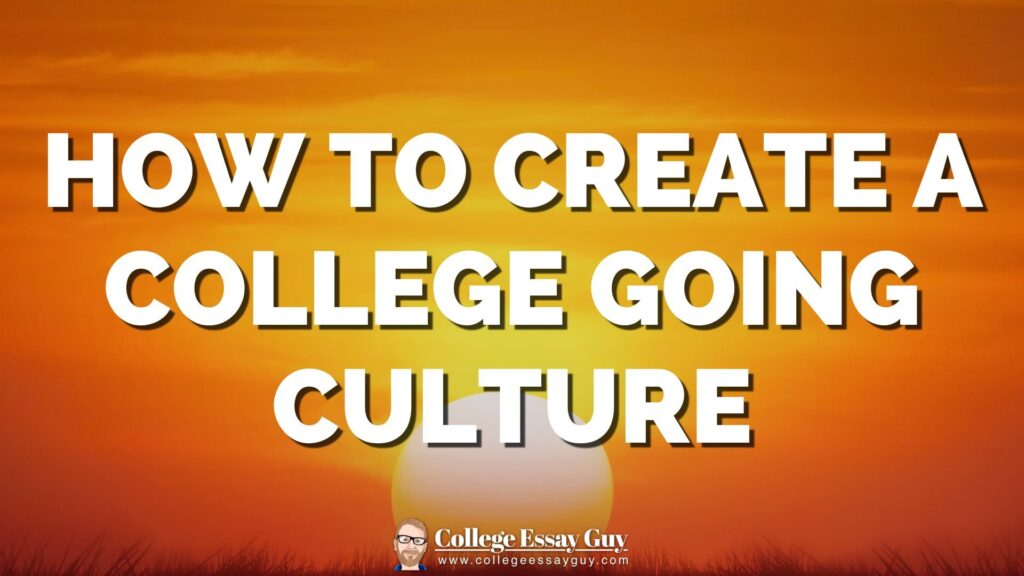 Text reading "How to create a college going culture" over a sunset background, with the College Essay Guy logo and website at the bottom.