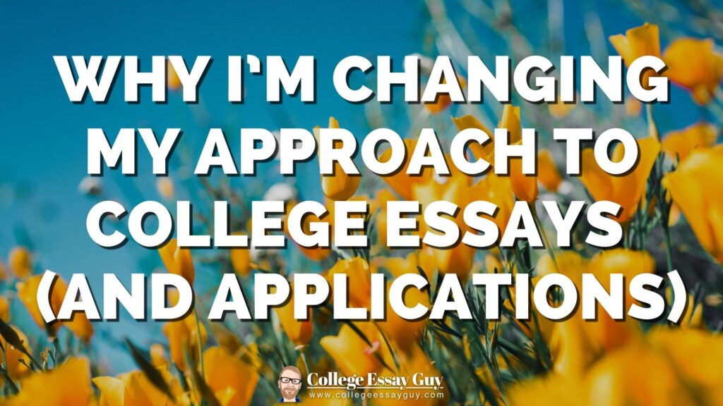 Text on an image reads: "Why I'm changing my approach to college essays (and applications)" against a background of yellow flowers and blue sky.