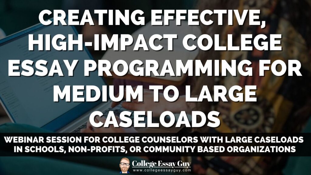 A webinar slide reads: "Creating Effective, High-Impact College Essay Programming for Medium to Large Caseloads" with details for counselors in schools, non-profits, or community organizations.