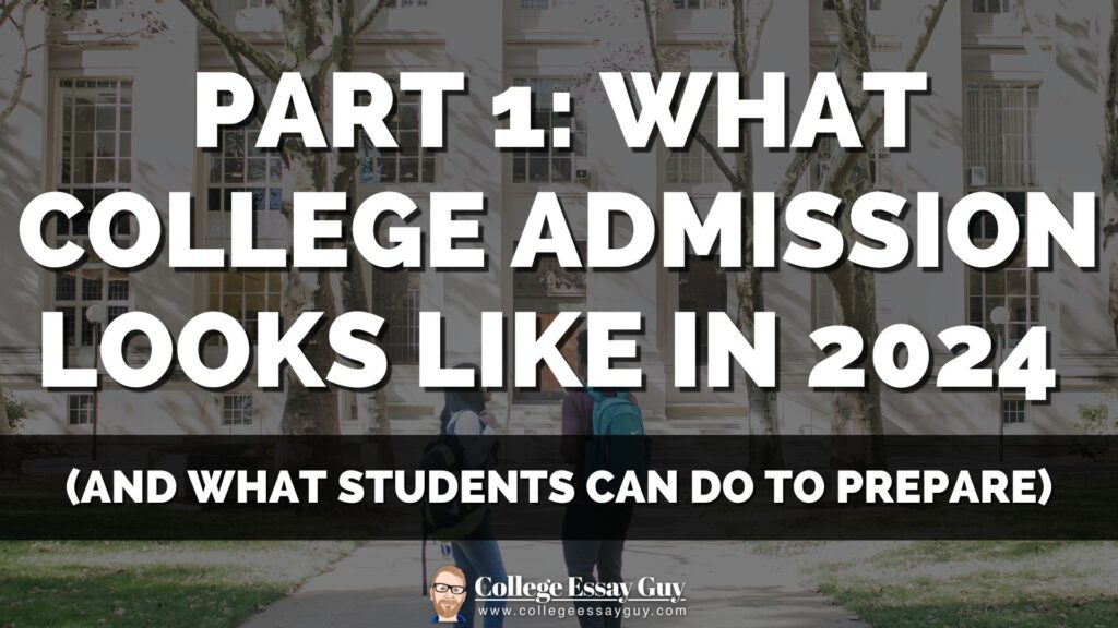 Text over a background of a college campus reads: "Part 1: What College Admission Looks Like in 2024 (and what students can do to prepare)." College Essay Guy logo at the bottom.