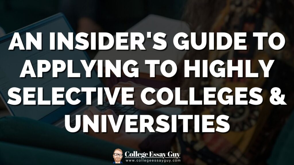 White text overlays a blurred background, stating: "An Insider's Guide to Applying to Highly Selective Colleges & Universities." The College Essay Guy logo appears at the bottom.