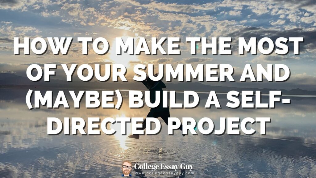 A person walks on water at sunset with large text overlaid: "How to Make the Most of Your Summer and (Maybe) Build a Self-Directed Project." College Essay Guy logo at bottom.