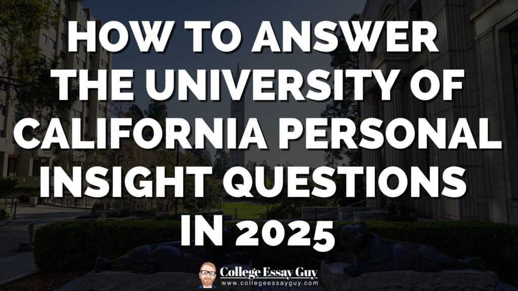 Text reading "How to answer the University of California personal insight questions in 2025" over a background of a college campus with "College Essay Guy" logo at the bottom.