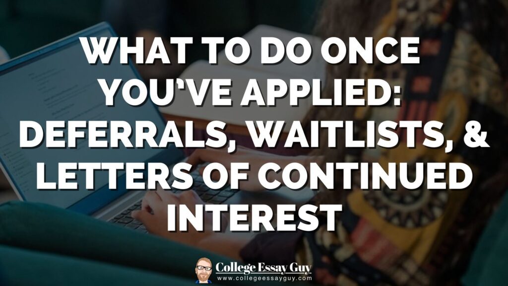 Text on image: "What to do once you've applied: Deferrals, waitlists, & letters of continued interest. College Essay Guy." Background shows a person using a laptop.
