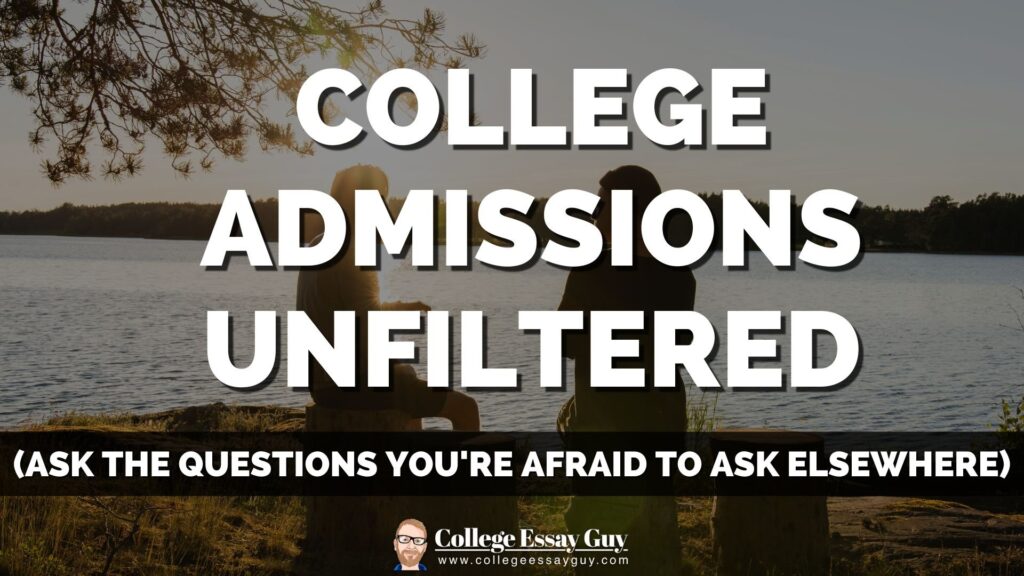 Two people sit by a lake at sunset with bold text overlay: “College Admissions Unfiltered (Ask the questions you’re afraid to ask elsewhere).” College Essay Guy logo at the bottom.