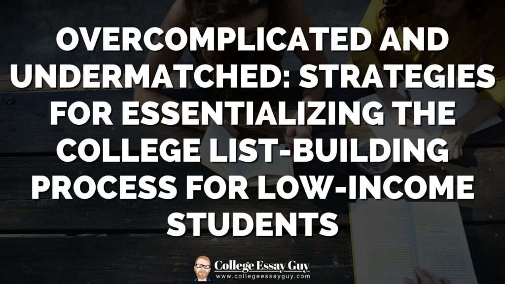 A title slide reads, "Overcomplicated and Undermatched: Strategies for Essentializing the College List-Building Process for Low-Income Students," with the College Essay Guy logo at the bottom.