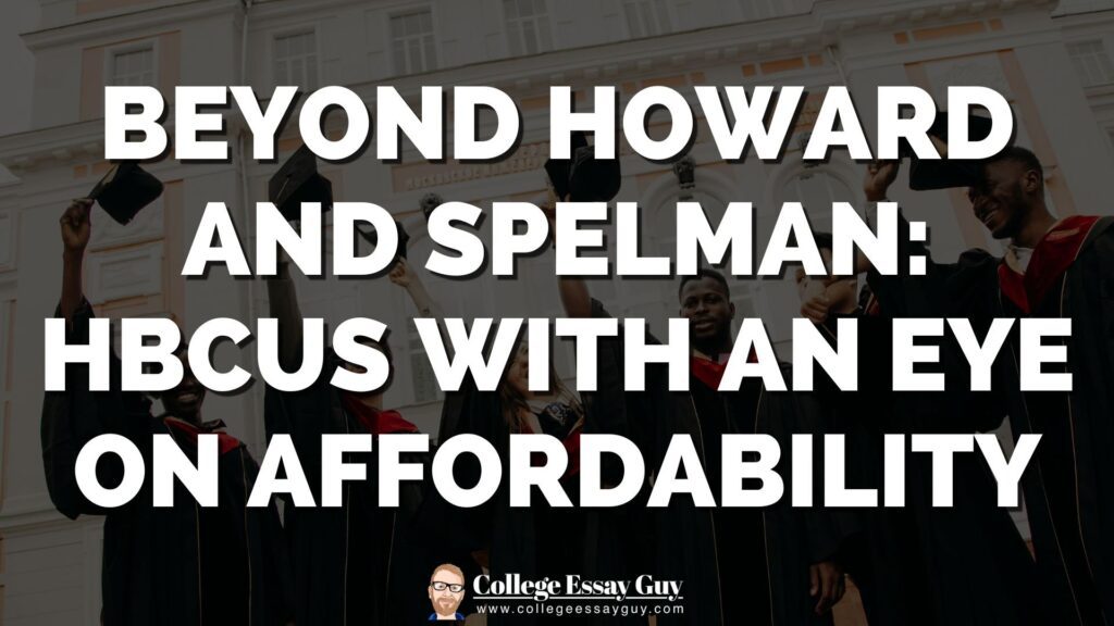 Text reading “Beyond Howard and Spelman: HBCUs with an Eye on Affordability” over an image of graduates holding caps, with the College Essay Guy logo at the bottom.