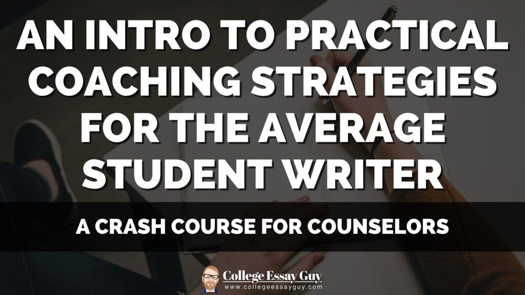 A person writes in a notebook. Text overlay: "An Intro to Practical Coaching Strategies for the Average Student Writer: A Crash Course for Counselors. College Essay Guy.