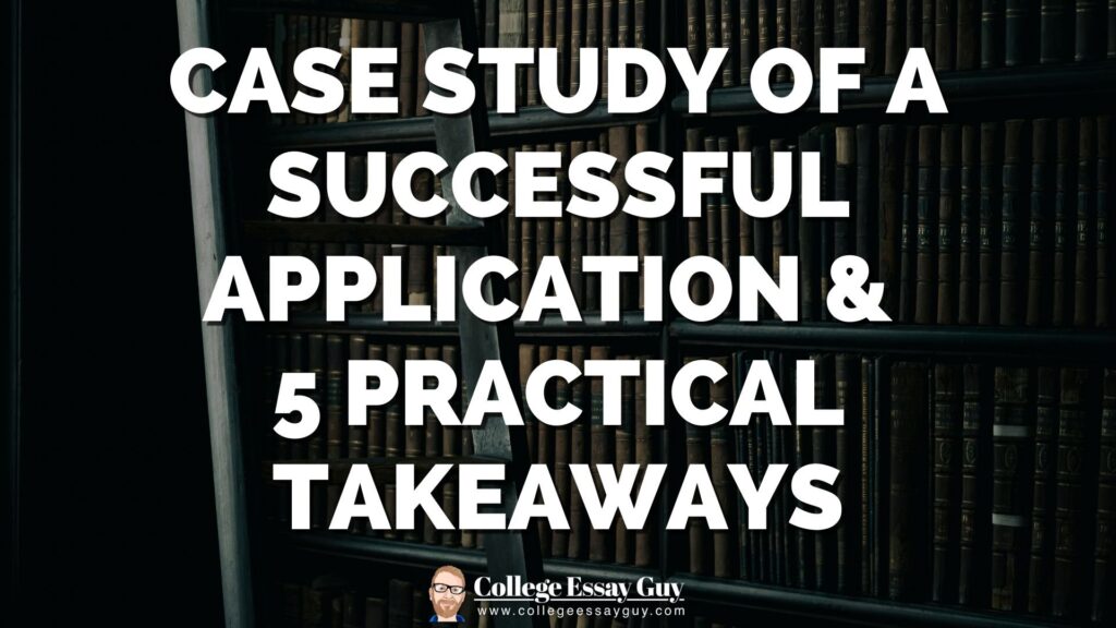 Text reads: "Case Study of a Successful Application & 5 Practical Takeaways" with a background of bookshelves filled with books and the College Essay Guy logo at the bottom.