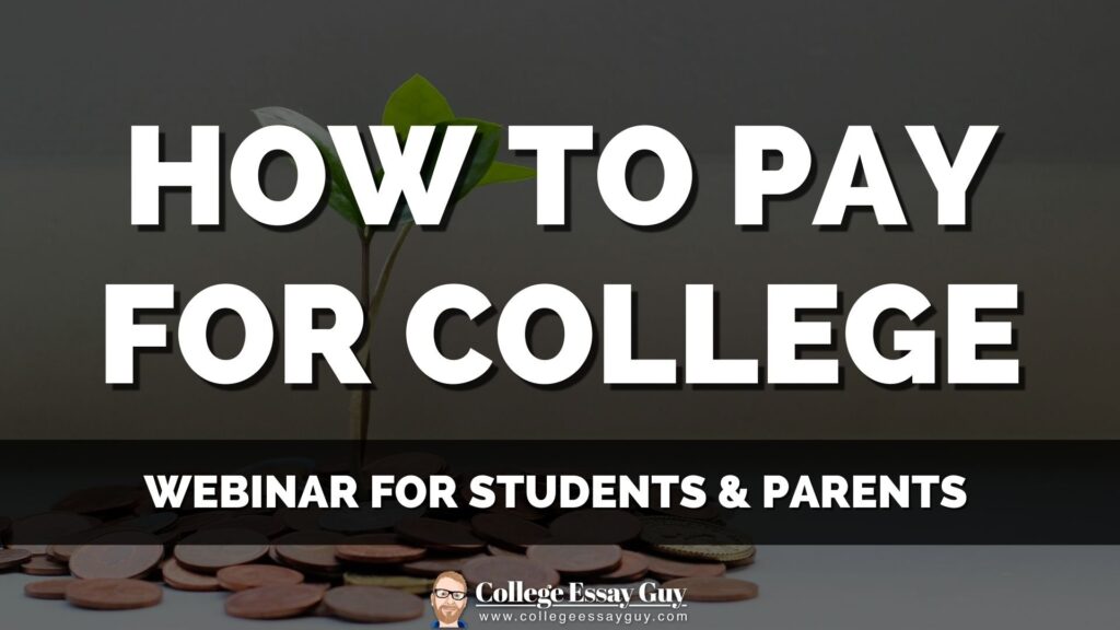 Text reads, "How to Pay for College. Webinar for Students & Parents" over an image of a small plant growing from a pile of coins. College Essay Guy logo at the bottom.