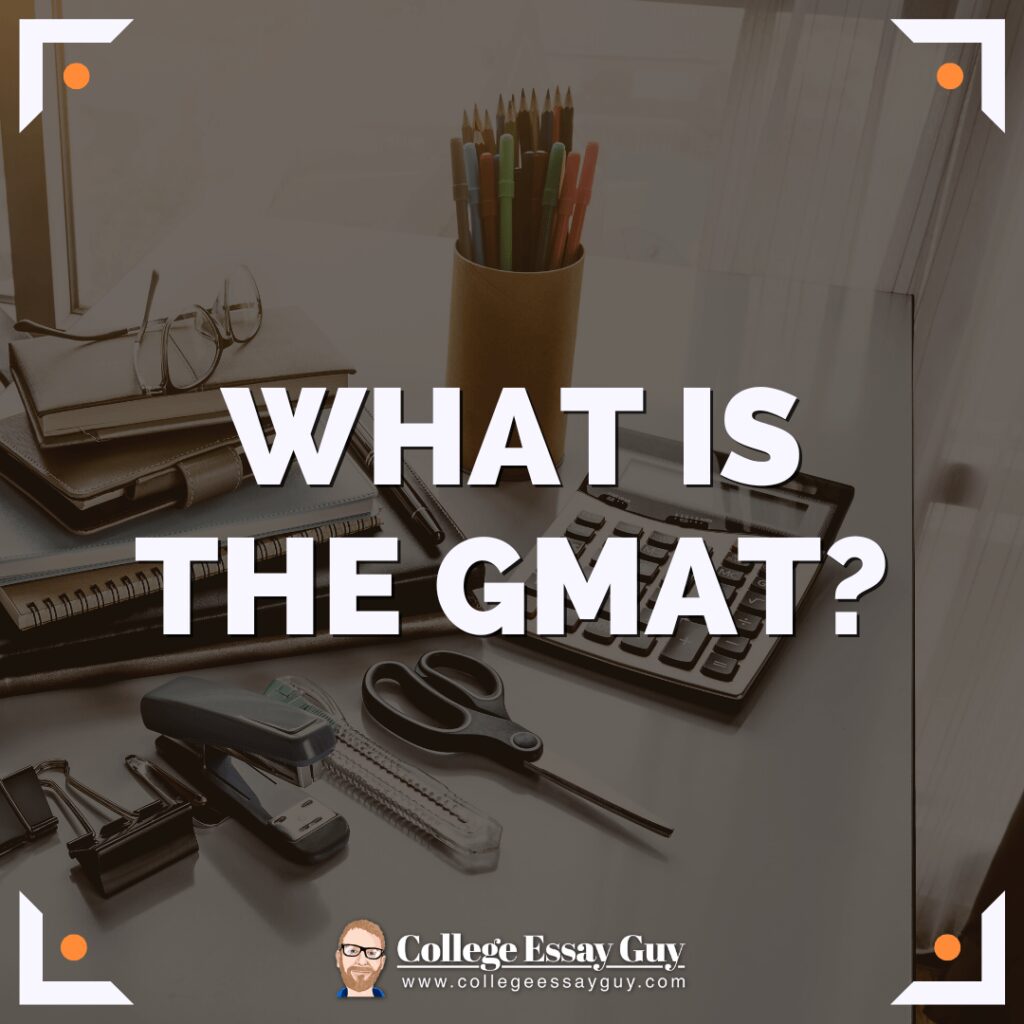 A workspace with office supplies, including a calculator, scissors, pens, and folders. Large text reads, "WHAT IS THE GMAT?" with the College Essay Guy logo at the bottom.
