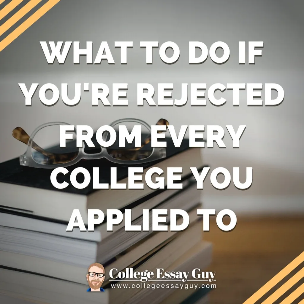 A pair of eyeglasses rests on a stack of books with the text "What to do if you're rejected from every college you applied to" overlaid. College Essay Guy logo at bottom.