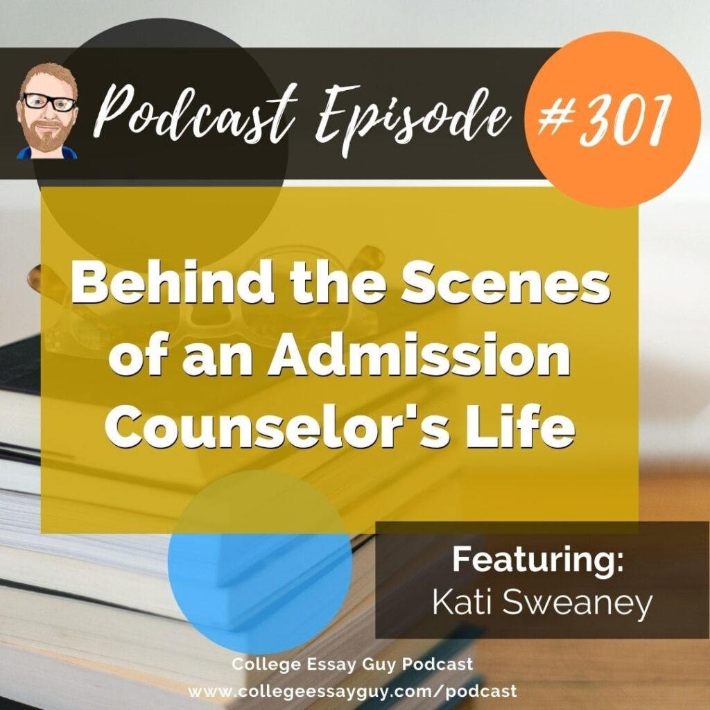 Podcast episode graphic titled "Behind the Scenes of an Admission Counselor's Life," featuring Kati Sweaney, episode #301 of the College Essay Guy Podcast.