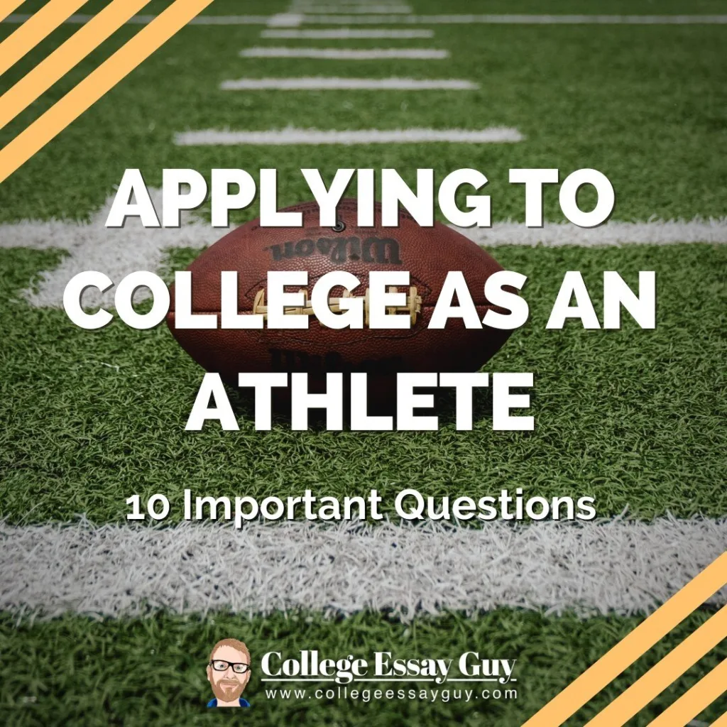 A football on a field with the text: "Applying to College as an Athlete: 10 Important Questions" and the College Essay Guy logo at the bottom.