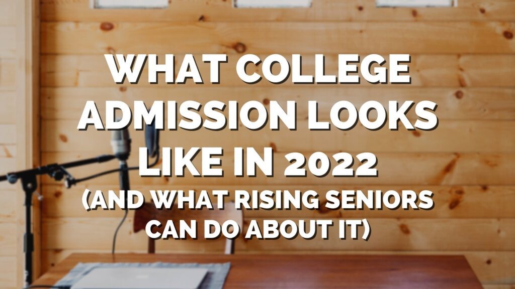 Text on a blurred wooden background reads: "What College Admission Looks Like in 2022 (And What Rising Seniors Can Do About It).