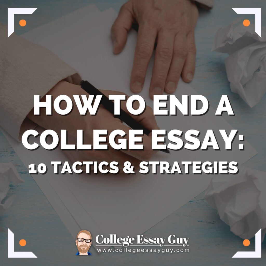 A person writing on paper with crumpled sheets nearby; overlaid text reads, "How to End a College Essay: 10 Tactics & Strategies. College Essay Guy.