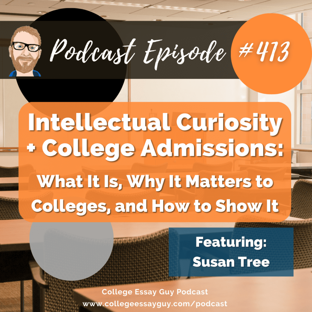 Podcast episode graphic for "Intellectual Curiosity + College Admissions," featuring Susan Tree, discussing its importance in college applications. Episode #413 from College Essay Guy Podcast.