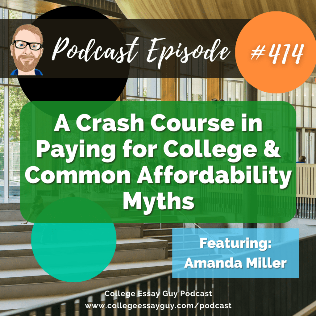 Podcast episode cover for "A Crash Course in Paying for College & Common Affordability Myths" featuring Amanda Miller, episode #414 of the College Essay Guy Podcast.