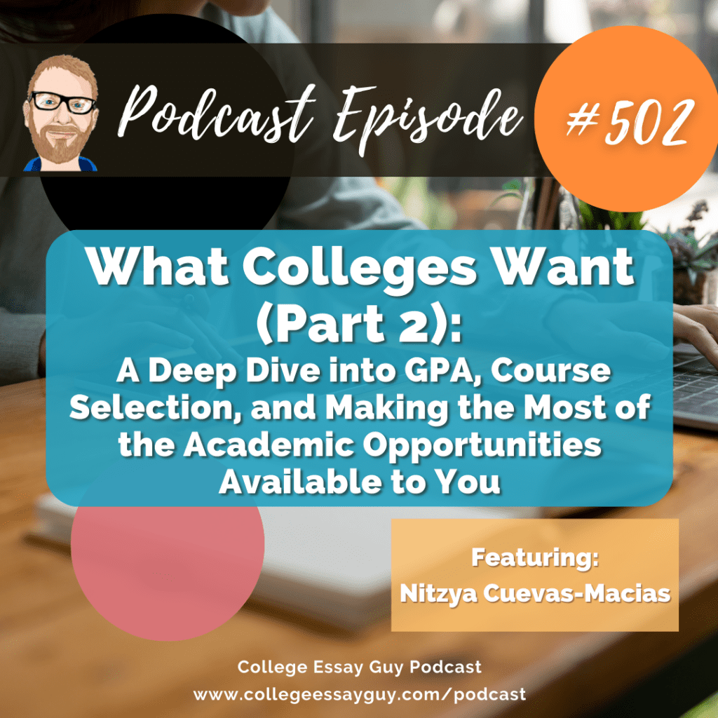 Podcast episode 502 cover for "What Colleges Want (Part 2)" about GPA, course selection, and academic opportunities, featuring Nitzya Cuevas-Macias on the College Essay Guy Podcast.