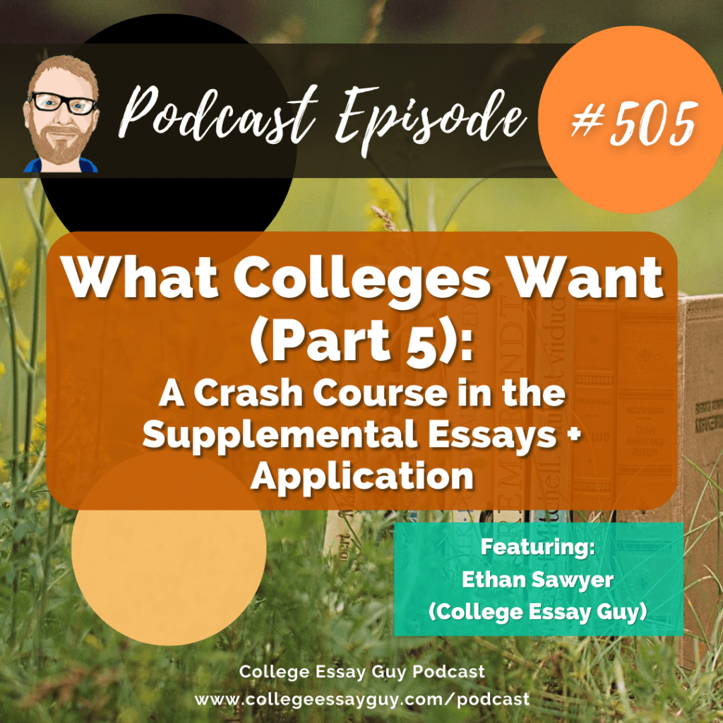 Podcast episode 505 cover for "What Colleges Want (Part 5): A Crash Course in the Supplemental Essays + Application," featuring Ethan Sawyer of College Essay Guy.