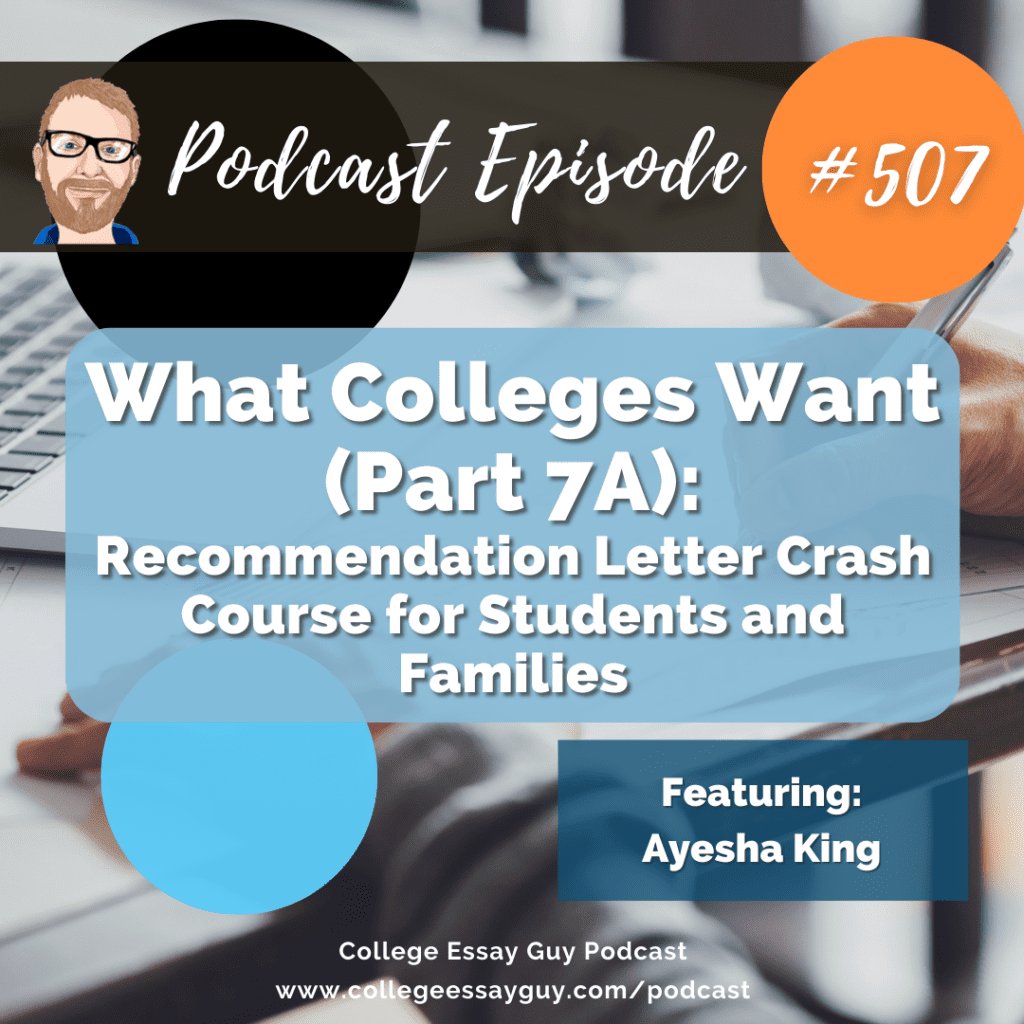 Podcast episode cover titled "What Colleges Want (Part 7A): Recommendation Letter Crash Course for Students and Families," featuring Ayesha King. Episode number 507.