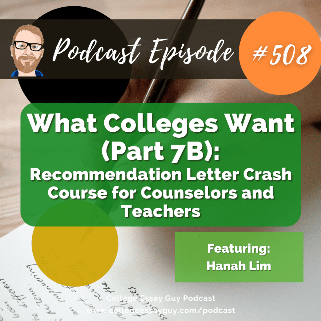 Podcast episode 508 cover about recommendation letters for counselors and teachers, featuring Hanah Lim, titled "What Colleges Want (Part 7B).