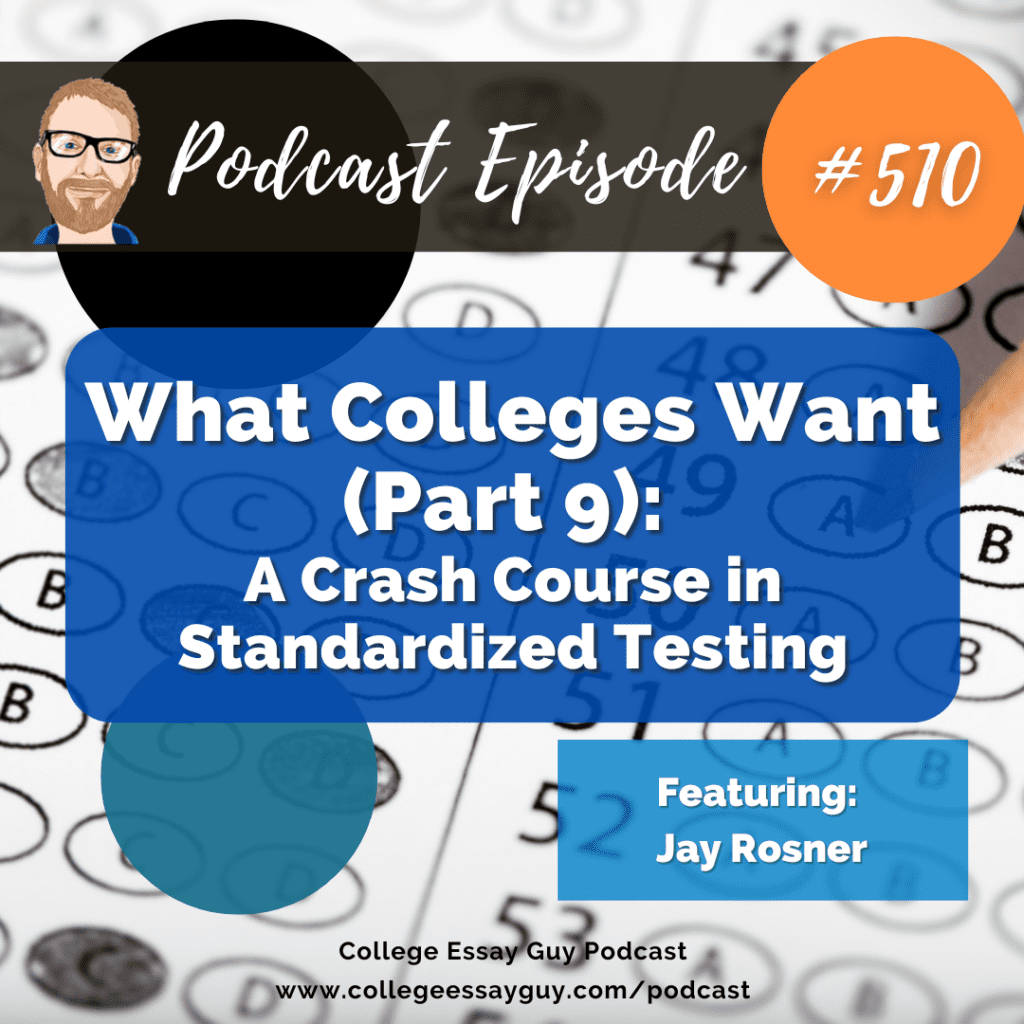 Podcast episode 510 cover image discussing what colleges want and standardized testing, featuring Jay Rosner, with a background of a filled-in test answer sheet.