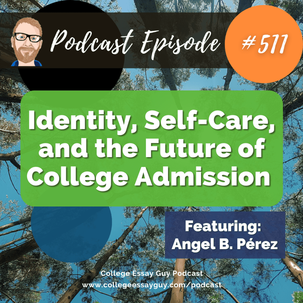 Podcast episode cover for "Identity, Self-Care, and the Future of College Admission" featuring Angel B. Pérez, episode #571, with a forest background and College Essay Guy branding.