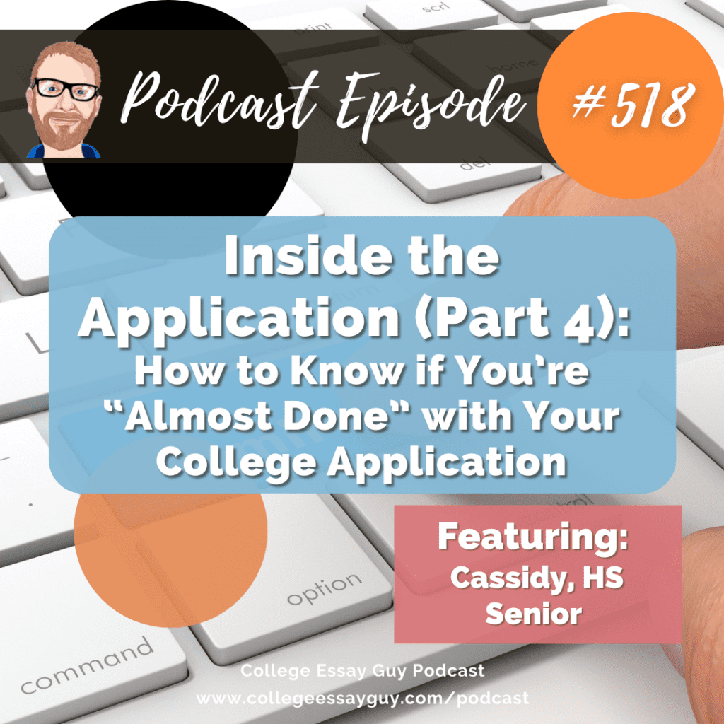 Podcast episode 518 promo image for "Inside the Application (Part 4): How to Know if You're 'Almost Done' with Your College Application," featuring Cassidy, a high school senior.