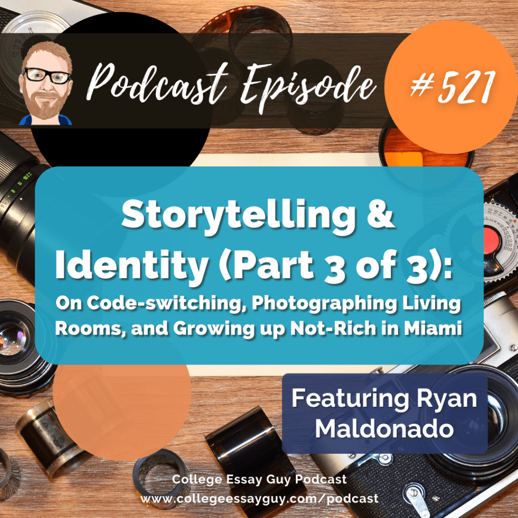 Podcast episode graphic for "Storytelling & Identity (Part 3 of 3)" featuring Ryan Maldonado; camera gear and notebook background, episode 521, College Essay Guy Podcast.