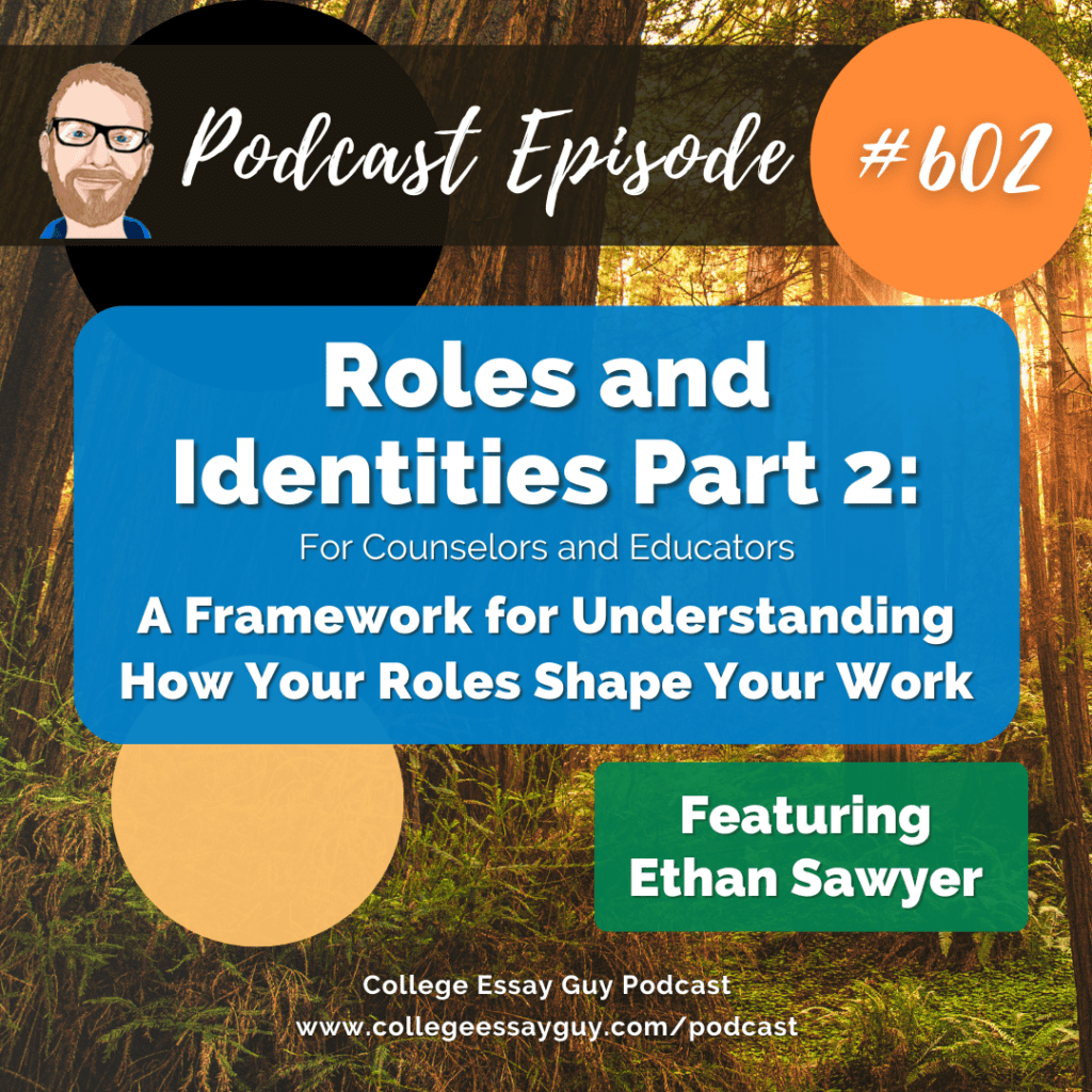 Podcast episode cover with text: "Roles and Identities Part 2: A Framework for Understanding How Your Roles Shape Your Work" featuring Ethan Sawyer, episode 602 of College Essay Guy Podcast.