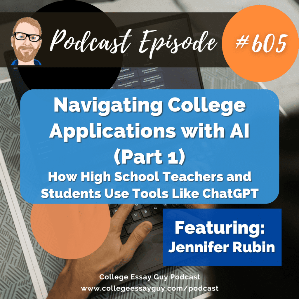 Podcast episode cover with text: "Navigating College Applications with AI (Part 1). How high school teachers and students use tools like ChatGPT. Featuring Jennifer Rubin. Episode 605.