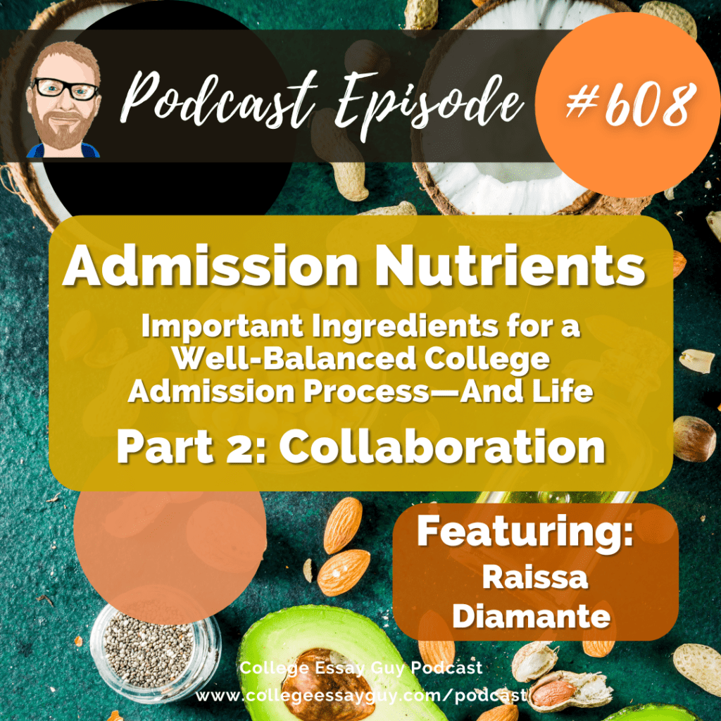 Podcast episode promo for "Admission Nutrients Part 2: Collaboration" featuring Raissa Diamante; discusses college admission ingredients. Episode #608, College Essay Guy Podcast.