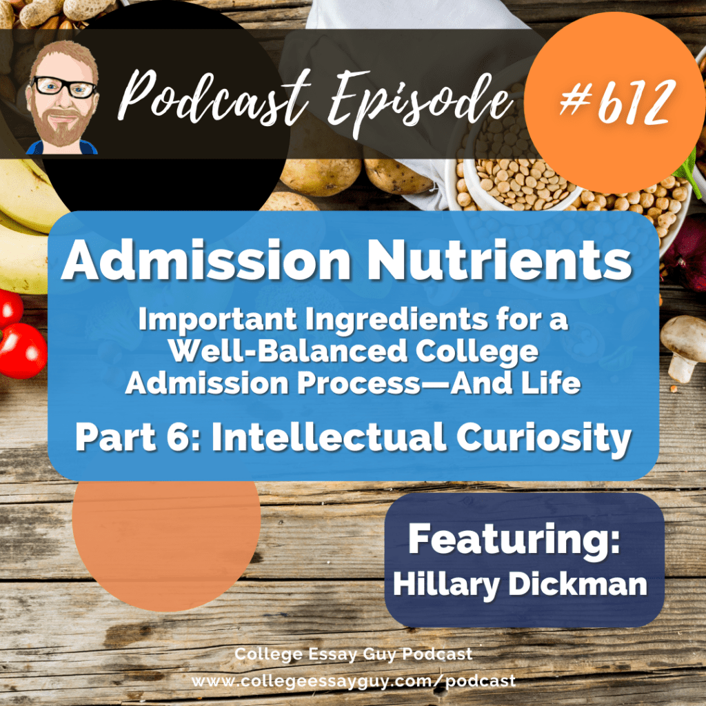 Podcast episode 612 promo for "Admission Nutrients" part 6, featuring Hillary Dickman, focused on intellectual curiosity in the college admission process.