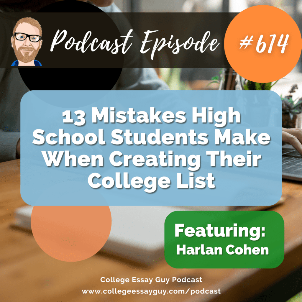 Podcast episode graphic with text: "13 Mistakes High School Students Make When Creating Their College List," featuring Harlan Cohen, for the College Essay Guy Podcast, episode 614.