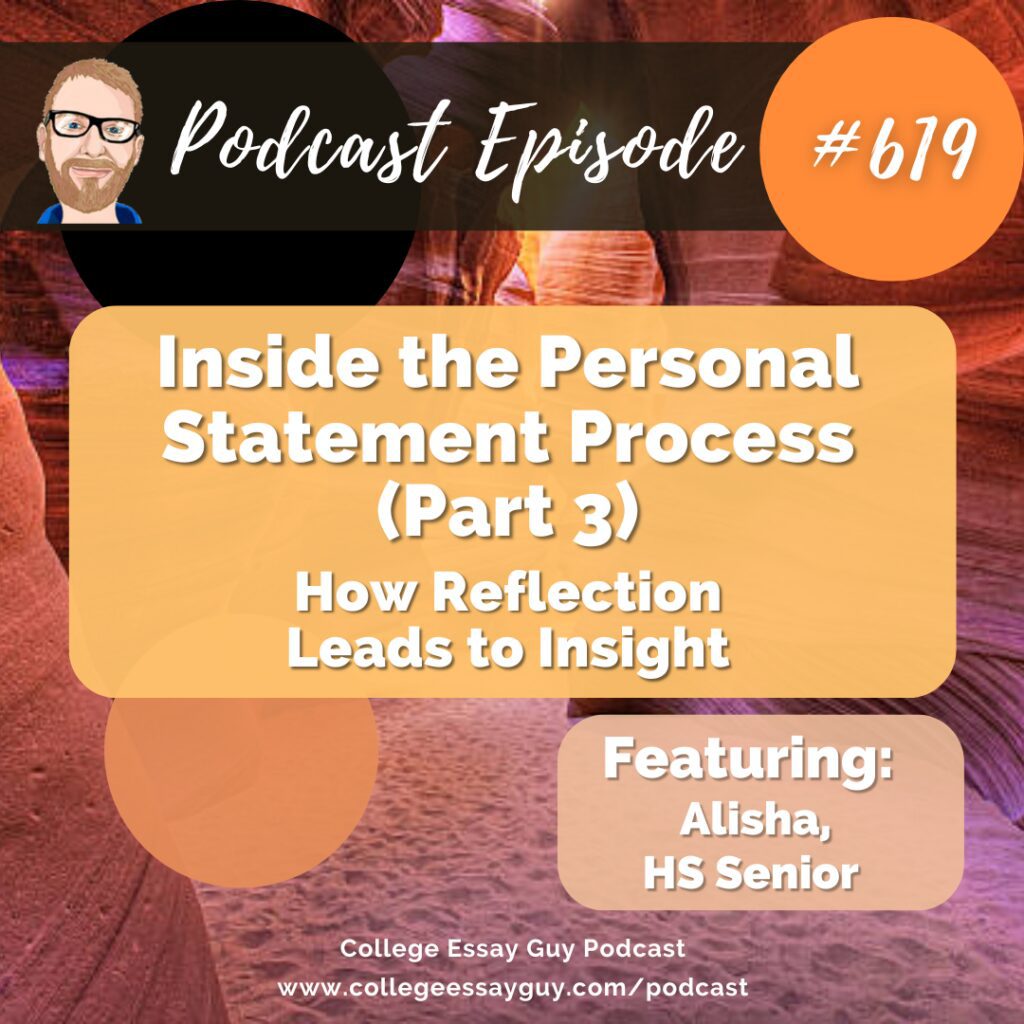 Podcast episode graphic titled “Inside the Personal Statement Process (Part 3): How Reflection Leads to Insight,” featuring Alisha, HS Senior, from the College Essay Guy Podcast, episode #619.