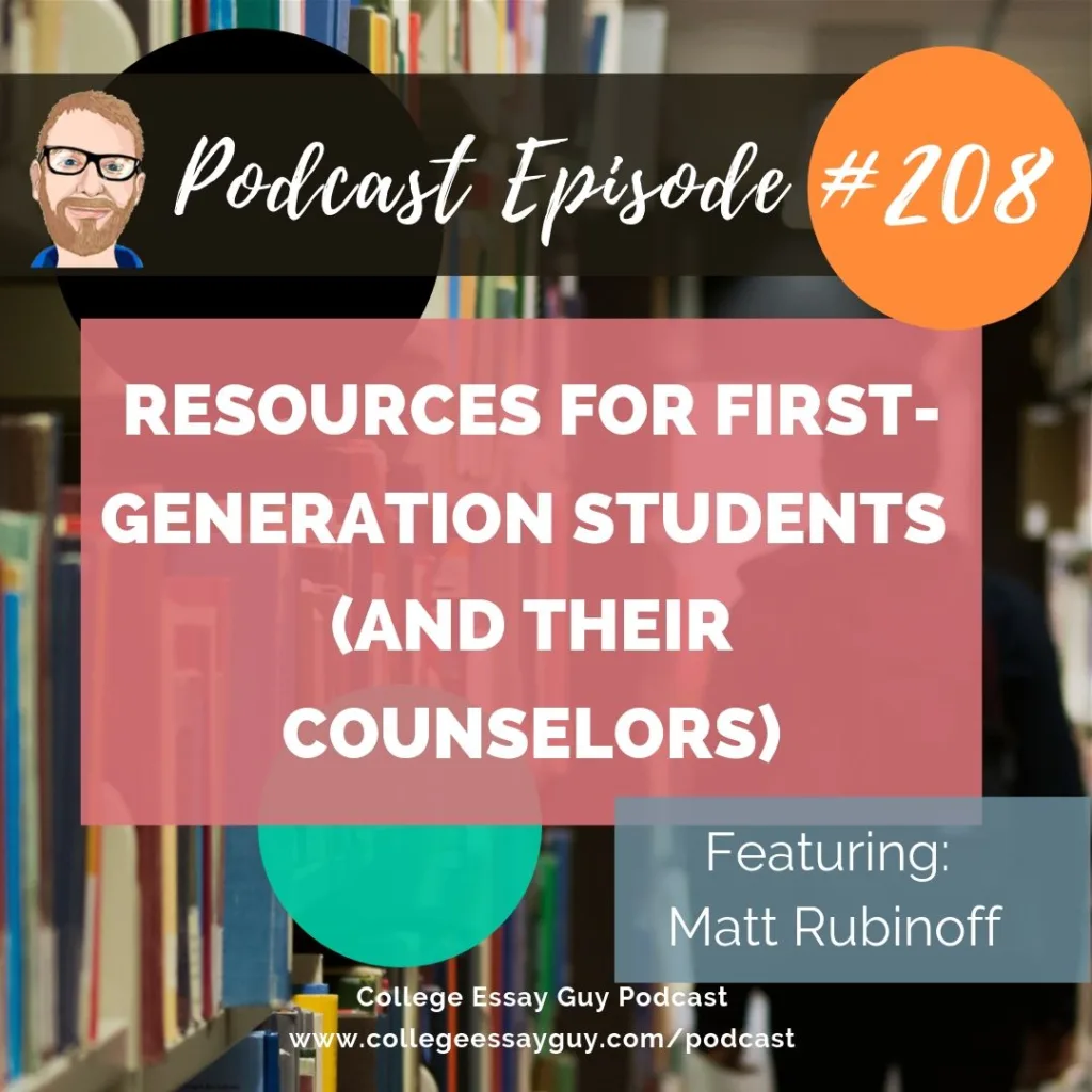 Podcast Episode 208 cover image promoting resources for first-generation students and their counselors, featuring Matt Rubinoff, from the College Essay Guy Podcast.